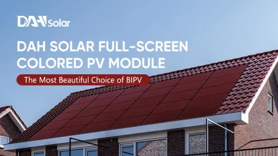 DAH Solar Full-Screen Colored PV Module, The Most Beautiful Choice of BIPV